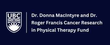 Dr Donna MacIntyre and Dr Roger Francis Cancer Research in Physical Therapy Fund